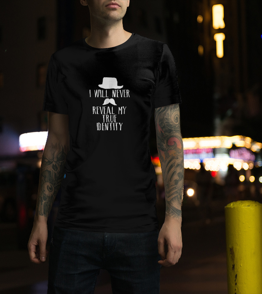 I Will Never Reveal My True Identity Spy Hat Mustache T-Shirt
