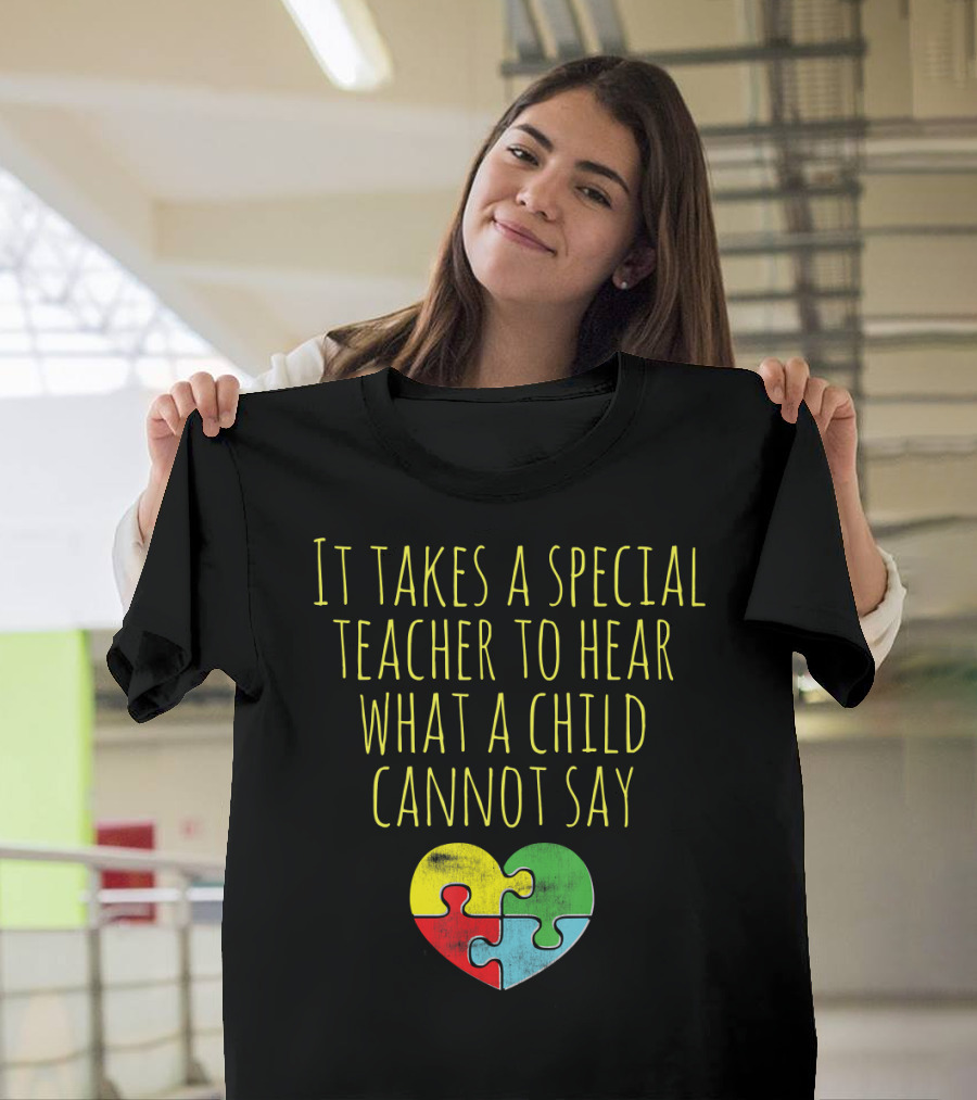It Takes a Special Teacher to Hear What a Child Cannot Say Puzzle Heart Autism Awareness T-Shirt