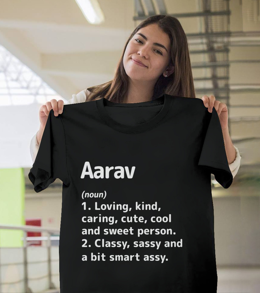 Aarav Definition Loving Kind Caring Cute Cool Sweet Classy Sassy Smart Assy Person T-Shirt