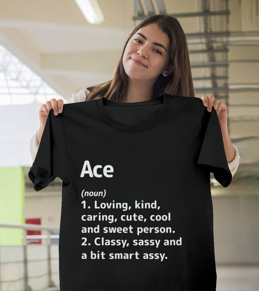Ace Definition Loving Kind Caring Classy Sassy Smart Assy T-Shirt