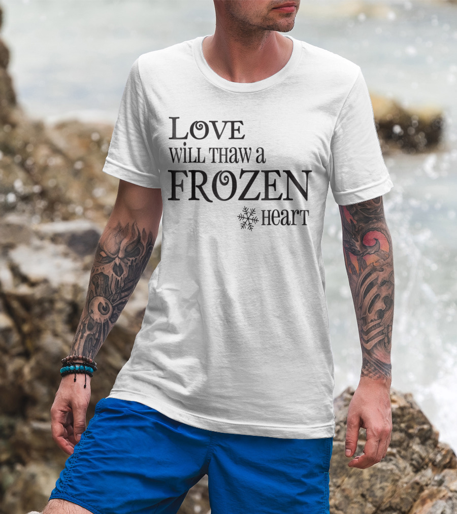 Love Will Thaw A Frozen Heart Snowflake T-Shirt