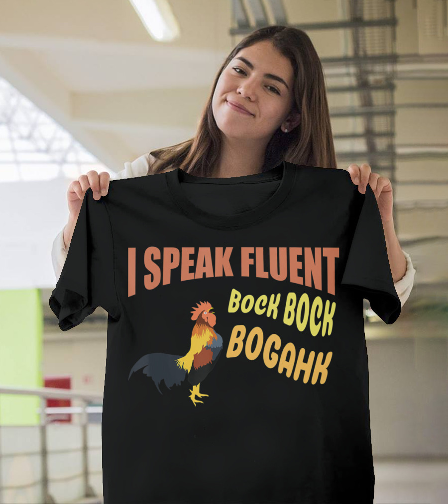 I Speak Fluent Bock Bock Bogahk Chicken Farmer Chicken Lover Enthusiast T-Shirt