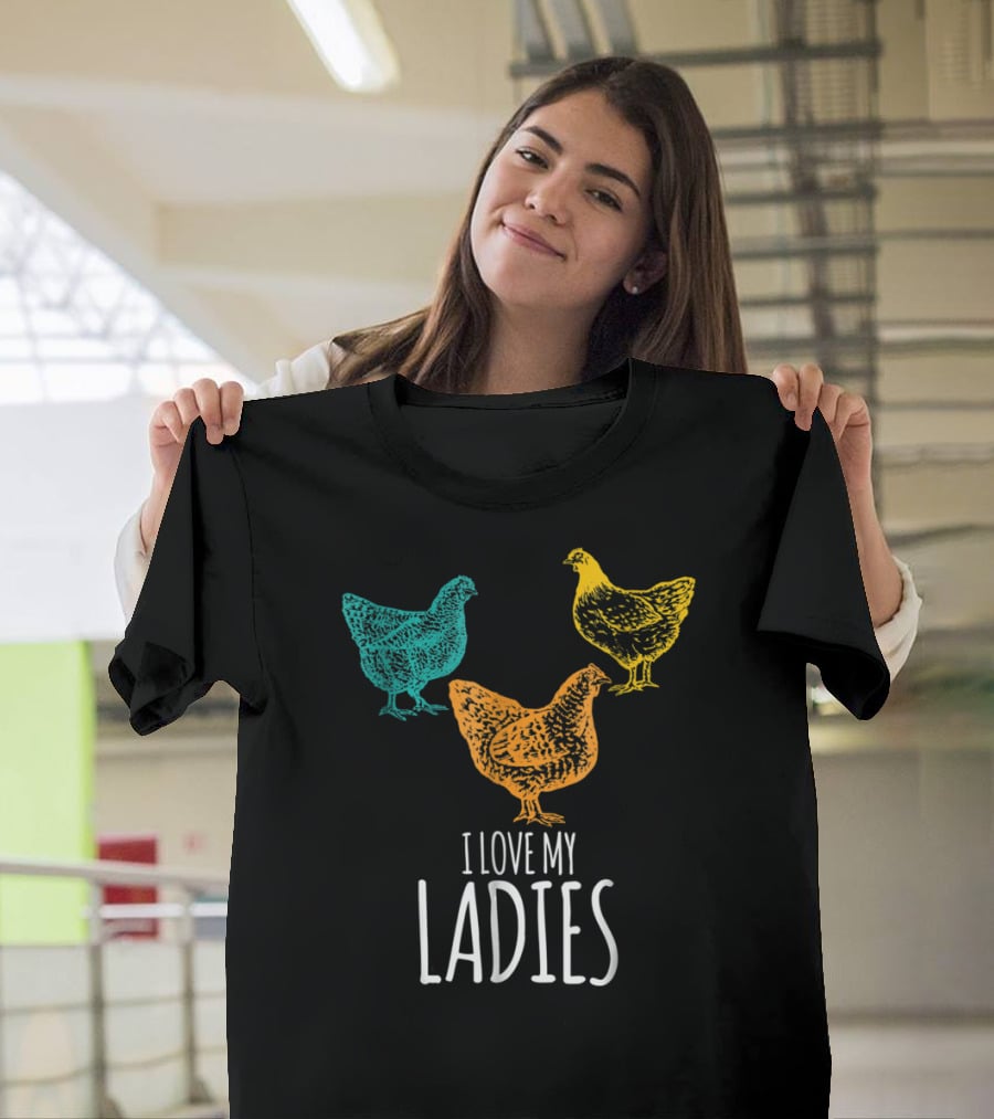 I Love My Ladies Funny Chicken Chick Pun Trio T-Shirt