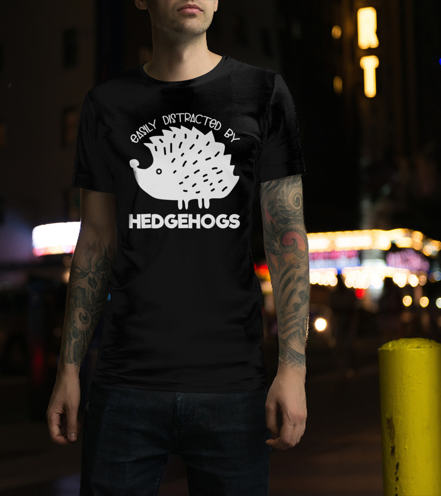 Easily Distracted By Hedgehogs T-Shirt