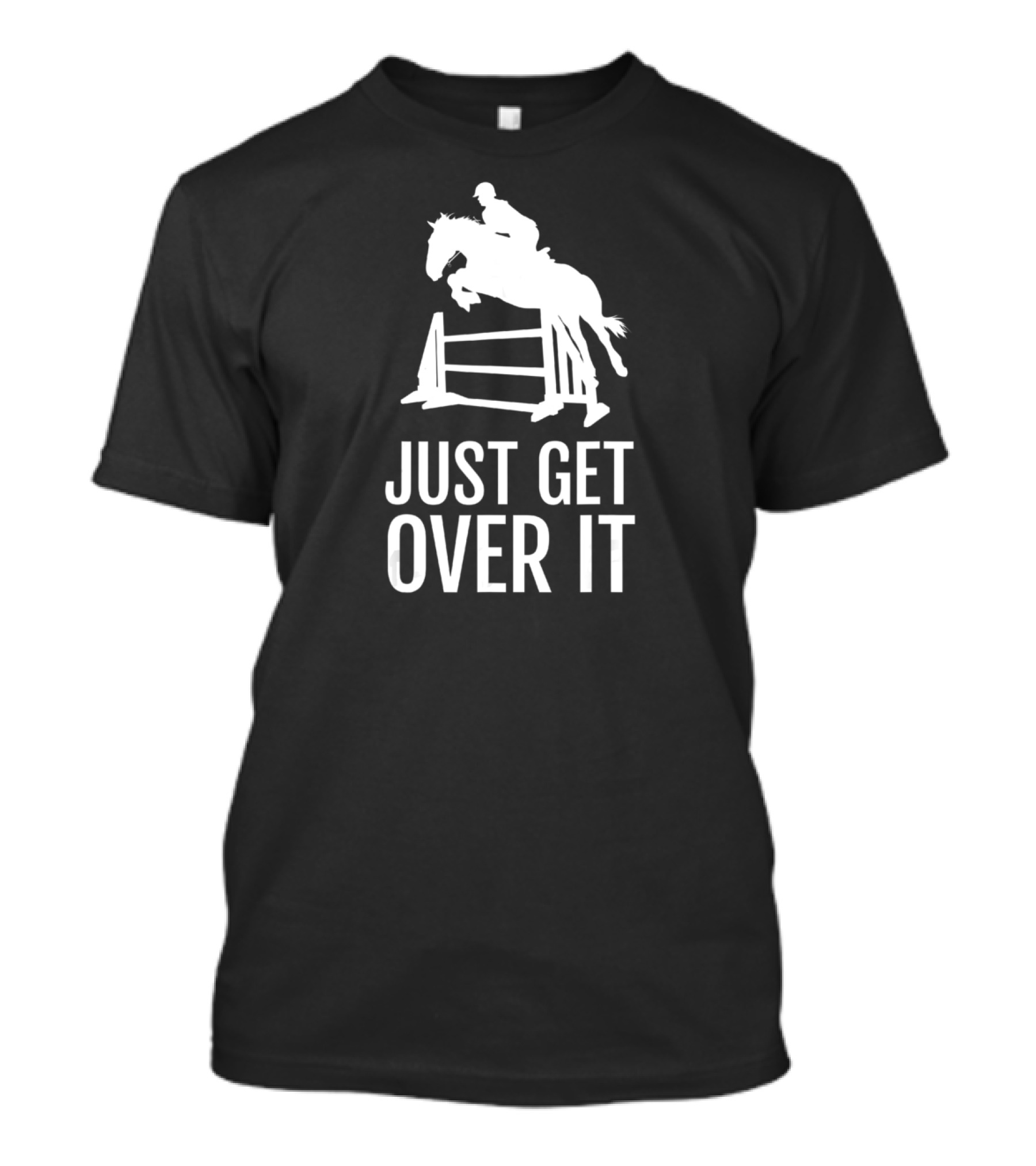 Equestrian Horse Show Jumping Just Get Over It T-Shirt