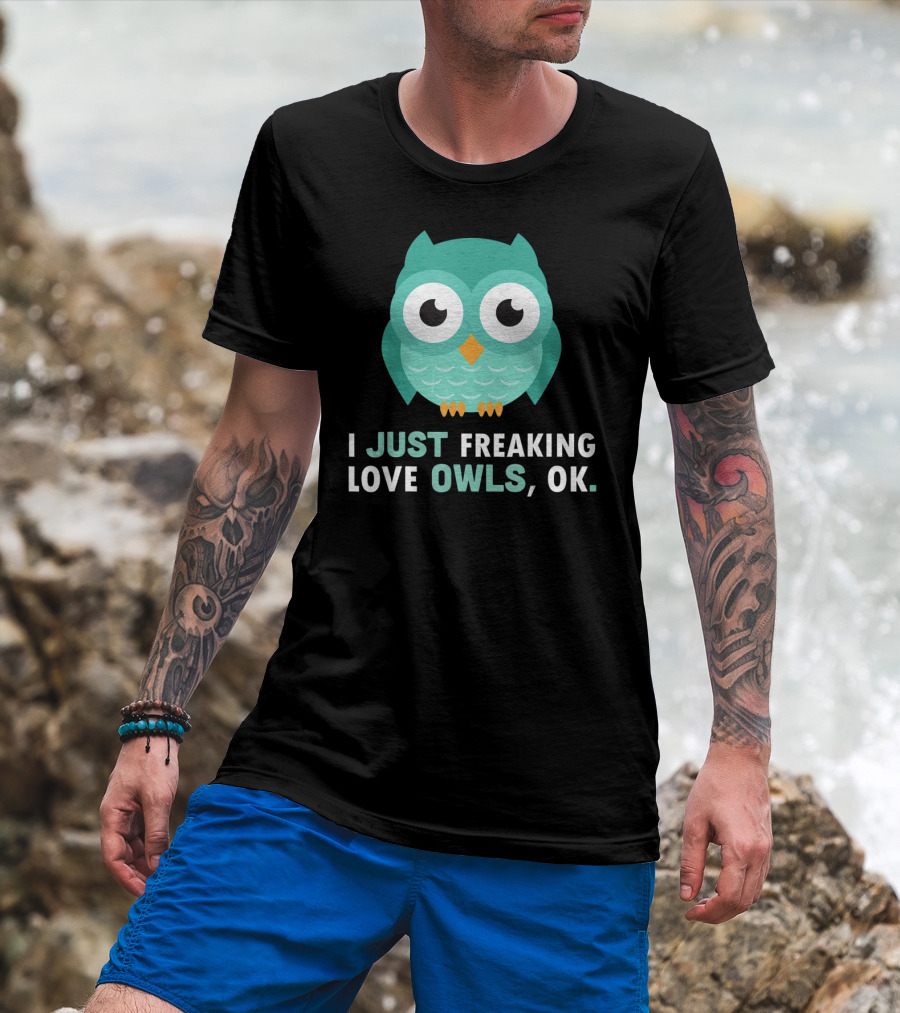 I Just Freaking Love Owls OK Funny Night Owl T-Shirt