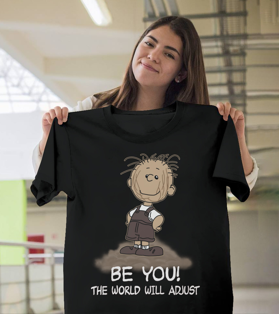 Be You The World Will Adjust Peanuts Pigpen T-Shirt