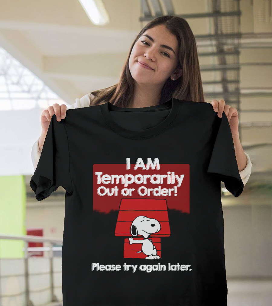 I Am Temporarily Out Of Order Snoopy Please Try Again Later Peanuts Movie T-Shirt
