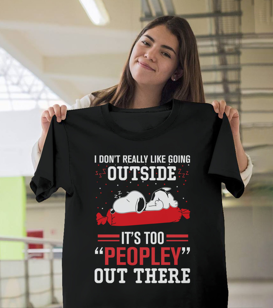 I Don't Really Like Going Outside It's Too Peopley Out There Snoopy T-Shirt