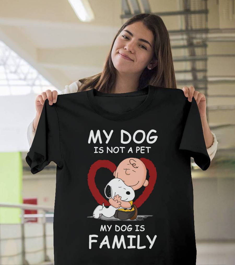 My Dog Is Not A Pet My Dog Is Family Snoopy Charlie Brown Peanuts Movie Hug Heart T-Shirt