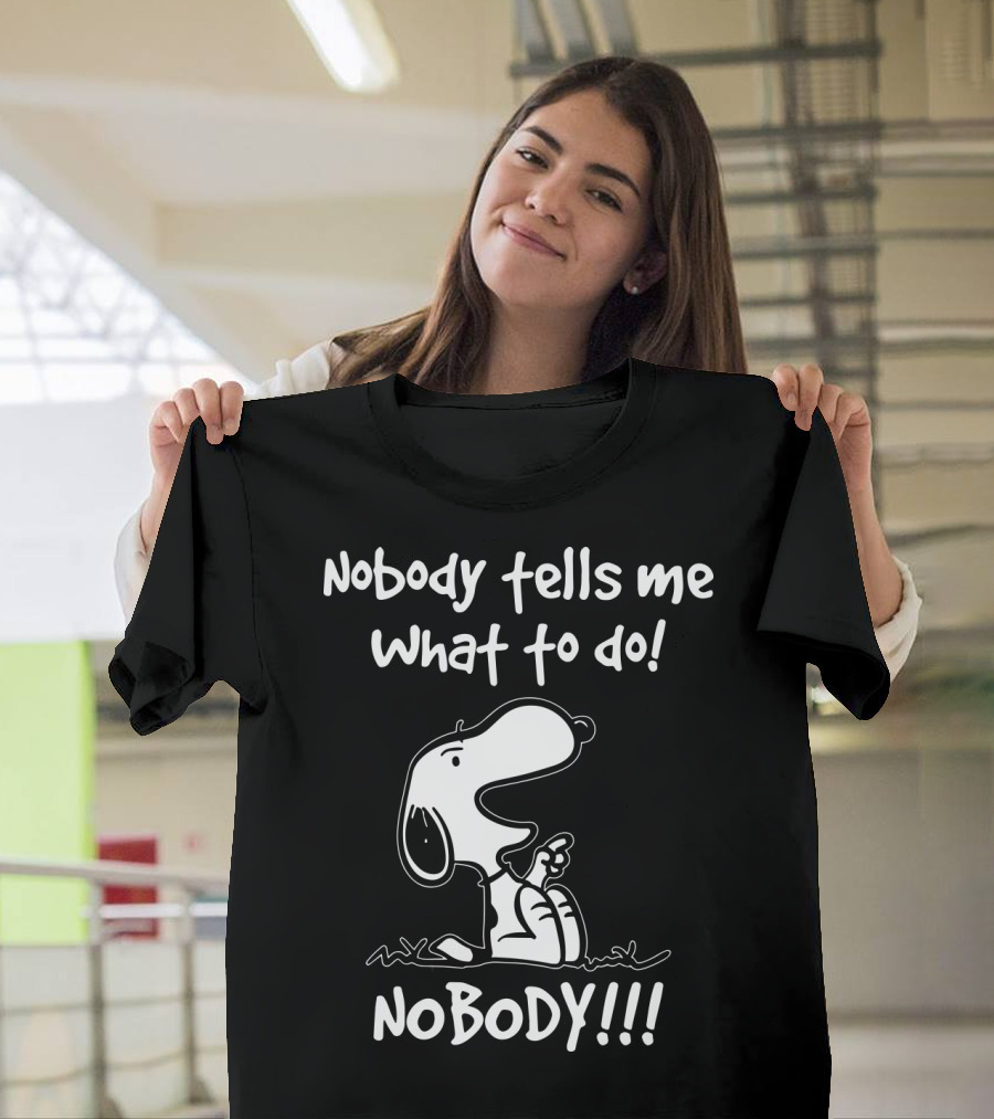 Nobody Tells Me What To Do Nobody Snoopy Peanuts T-Shirt