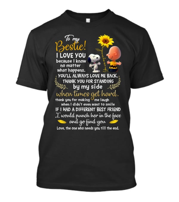 To My Bestie I Love You No Matter What Happens Snoopy Peanuts Movie Thank You For Standing By My Side T-Shirt