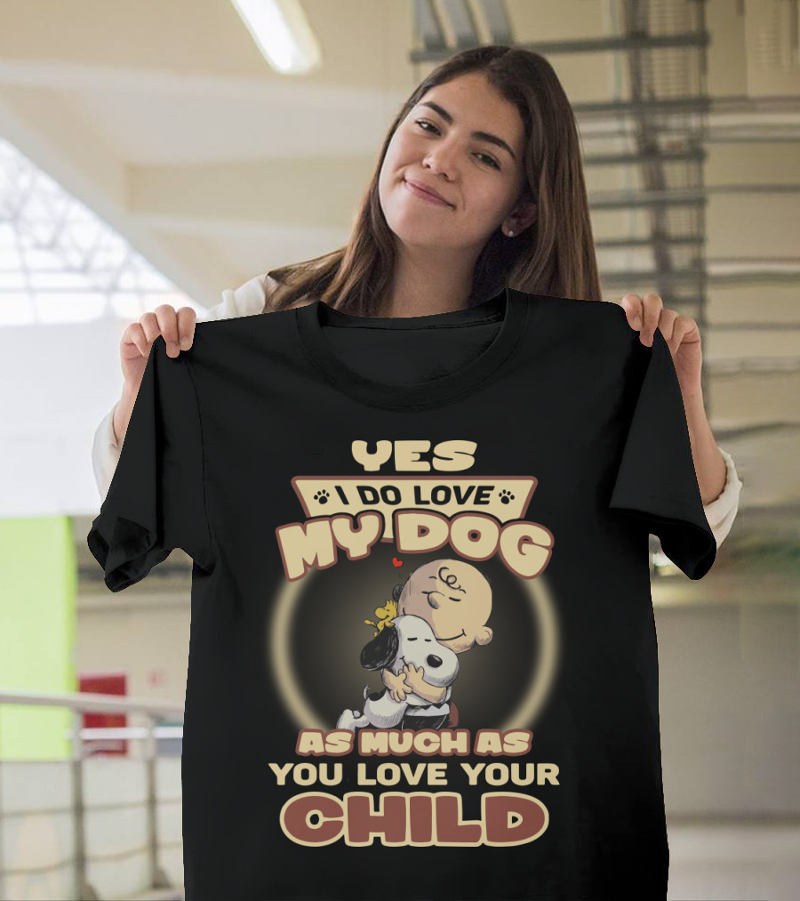Yes I Do Love My Dog As Much As You Love Your Child Snoopy And Charlie Hugging T-Shirt