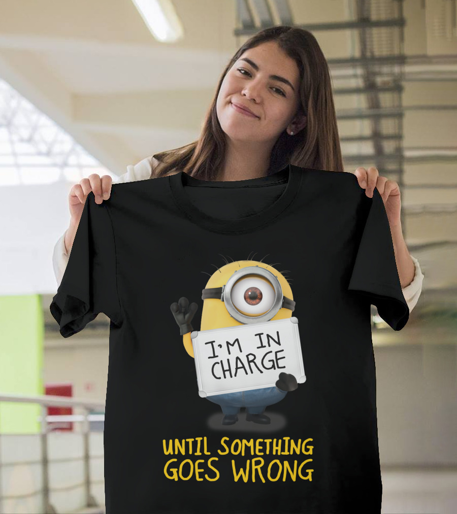 I'm In Charge Until Something Goes Wrong Minions Despicable Me T-Shirt