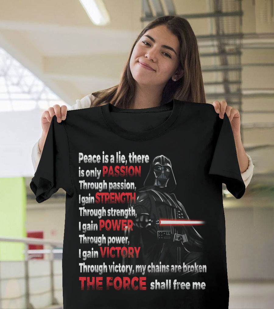 Darth Vader Peace Is A Lie Passion Strength Power Victory The Force Shall Free Me T-Shirt