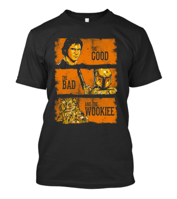 The Good The Bad And The Wookiee Han Solo Boba Fett Chewbacca Star Wars T-Shirt