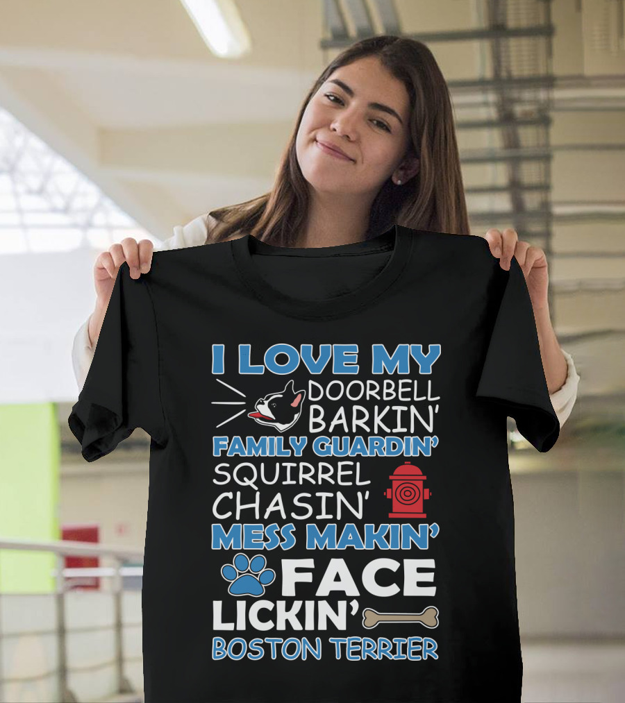 I Love My Doorbell Barkin' Family Guardin' Squirrel Chasin' Mess Makin' Face Lickin' Boston Terrier T-Shirt
