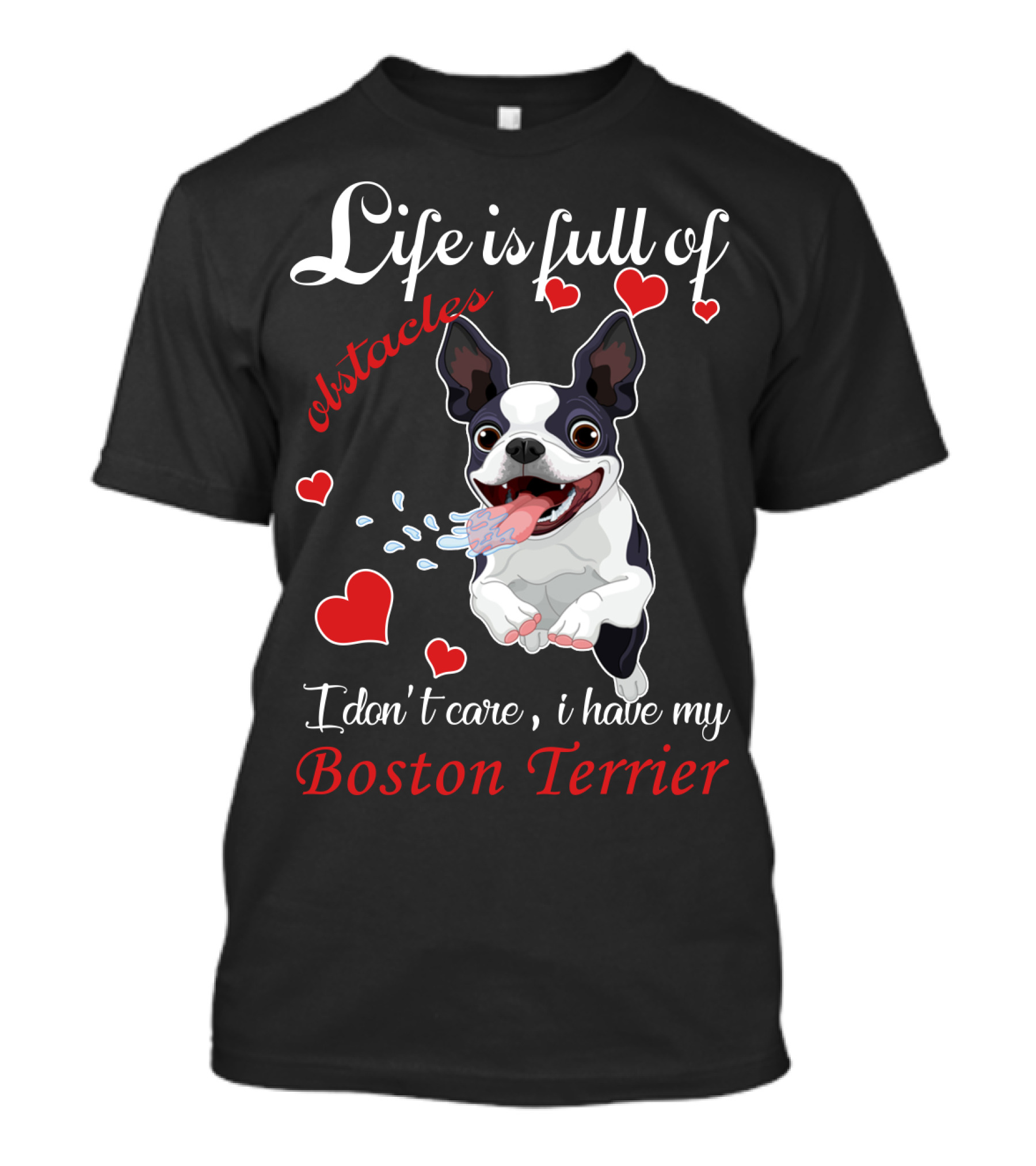 Life Is Full Of Obstacles I Don't Care I Have My Boston Terrier T-Shirt