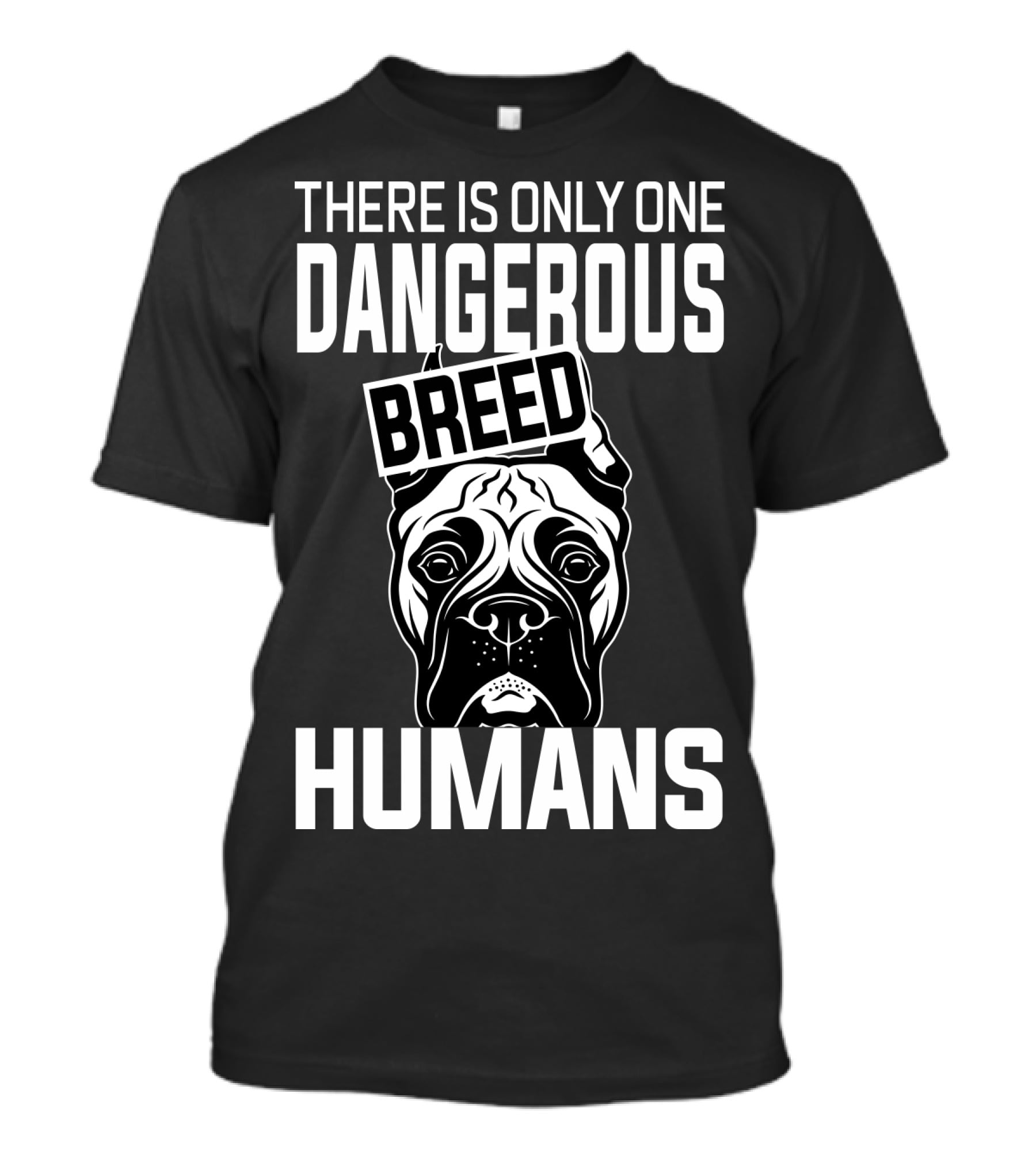 There Is Only One Dangerous Breed Humans Boxer T-Shirt