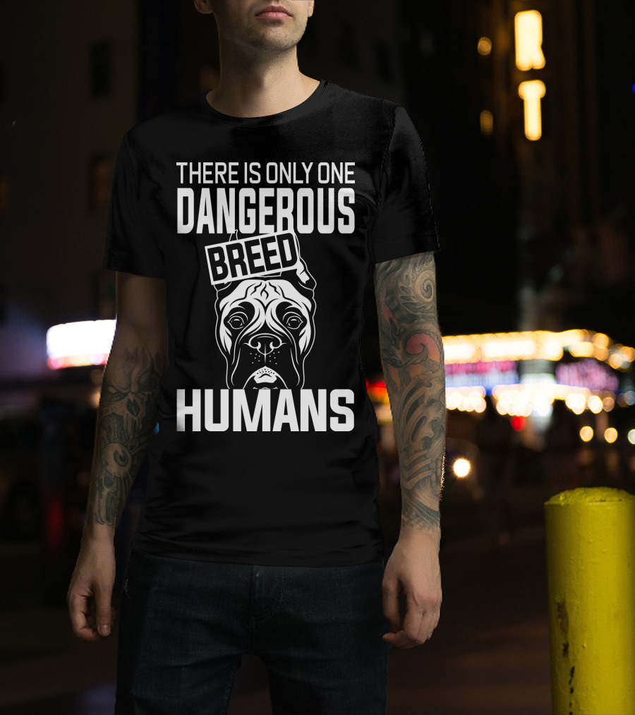 There Is Only One Dangerous Breed Humans Boxer T-Shirt