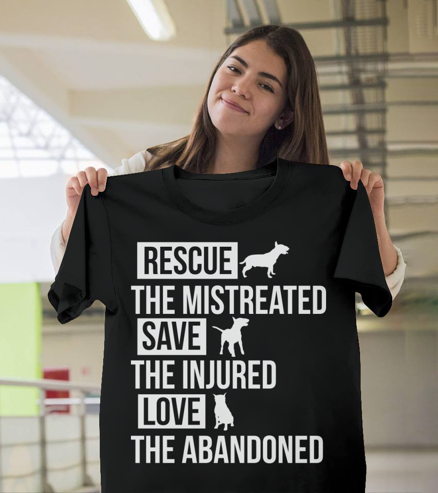 Rescue The Mistreated Save The Injured Love The Abandoned T-Shirt