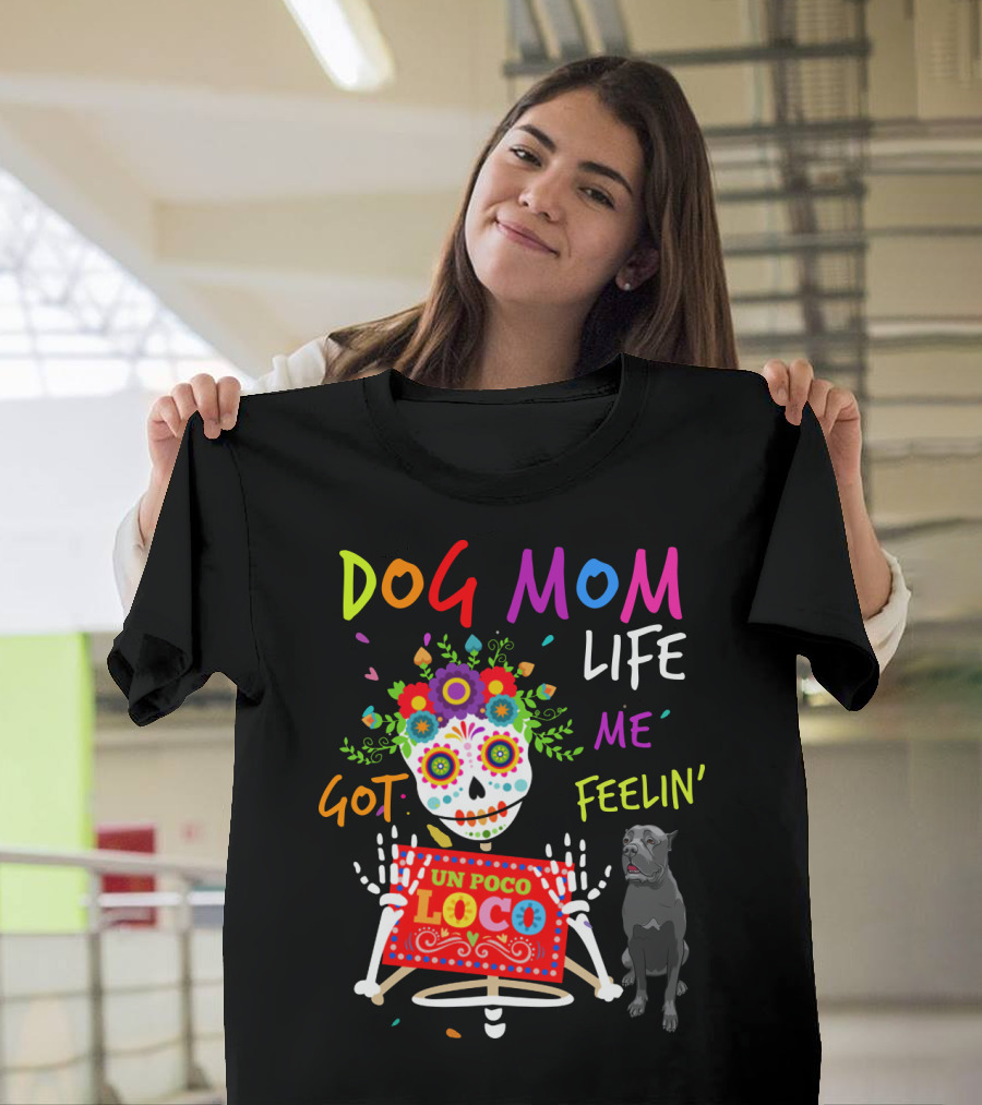 Dog Mom Life Got Me Feelin' Un Poco Loco Cane Corso T-Shirt