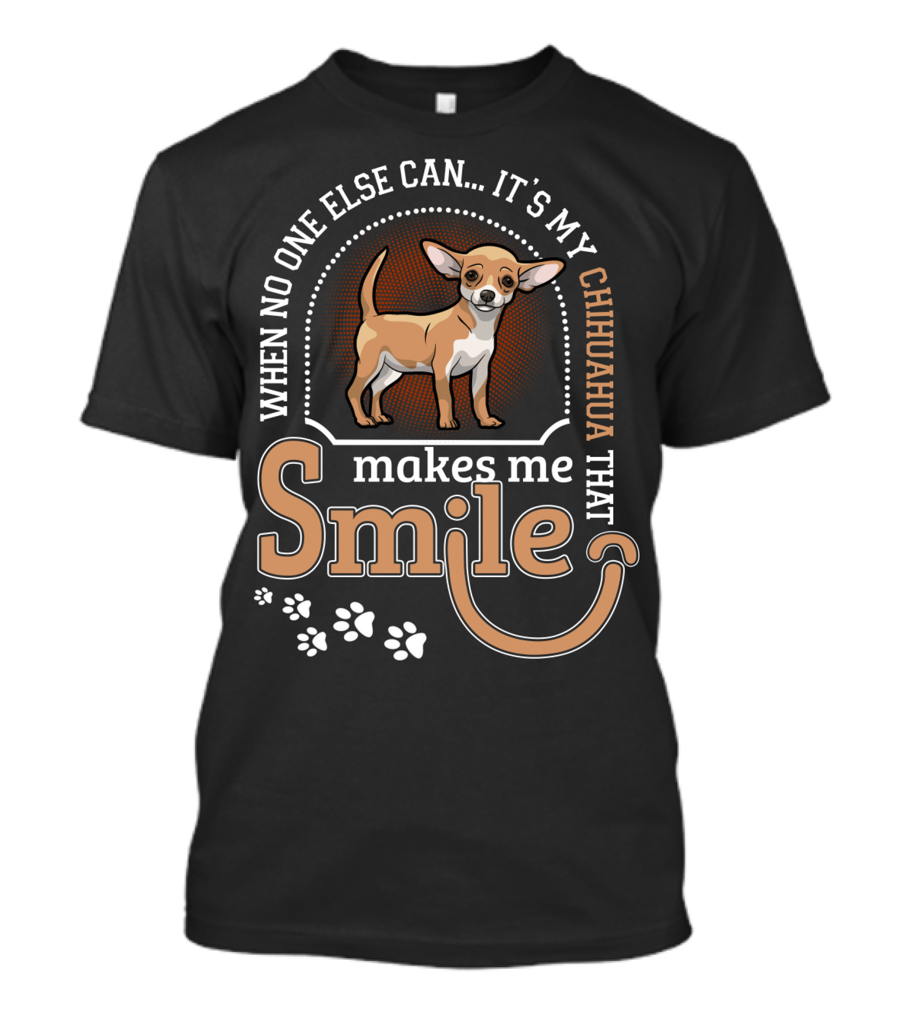 When No One Else Can It's My Chihuahua That Makes Me Smile T-Shirt