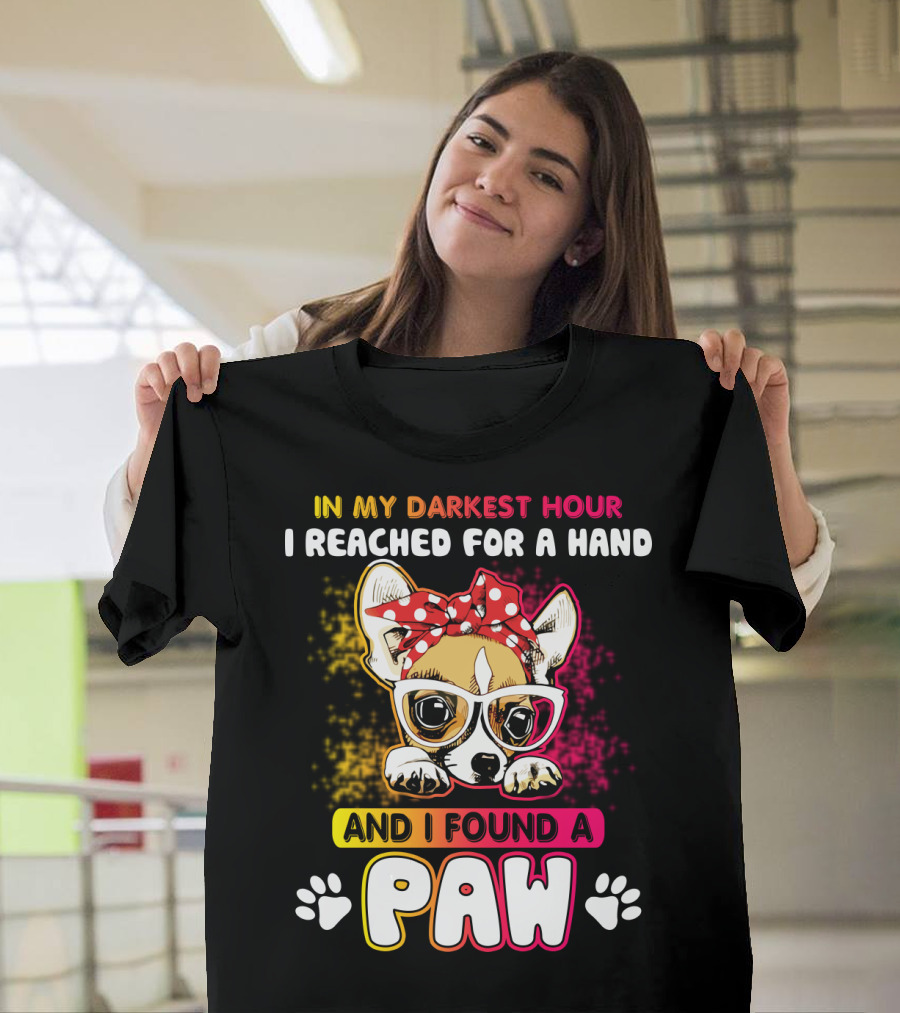 In My Darkest Hour I Reached For A Hand And I Found A Paw T-Shirt