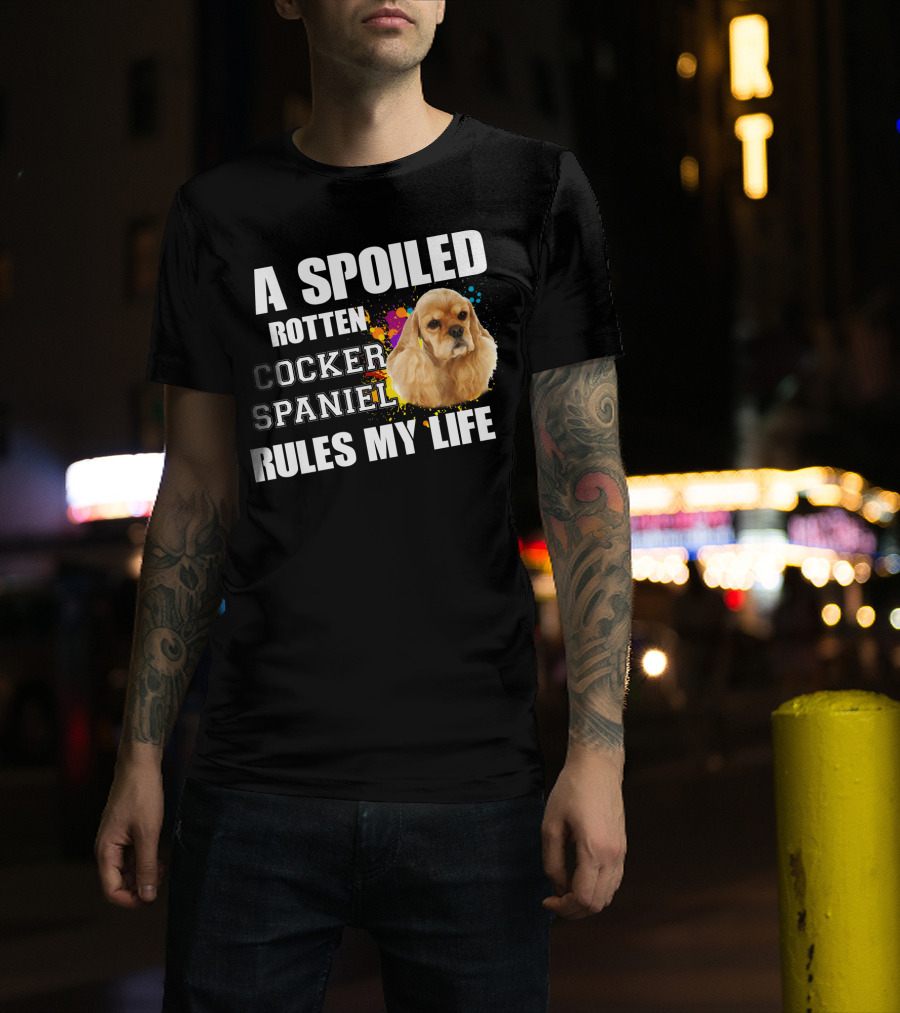 A Spoiled Rotten Cocker Spaniel Rules My Life T-Shirt