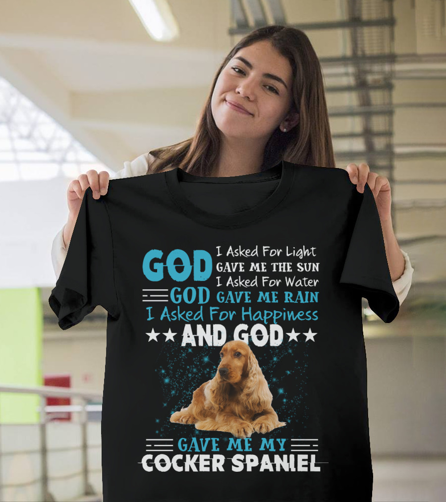 God Gave Me the Sun and Rain and My Cocker Spaniel T-Shirt