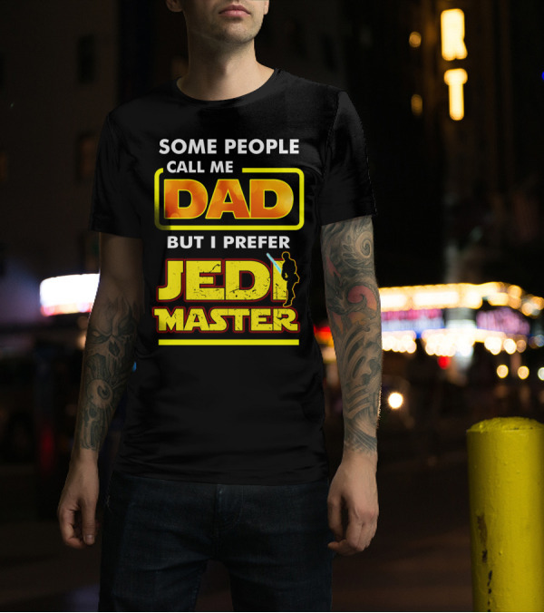 Some People Call Me Dad But I Prefer Jedi Master Father's Day Star Wars Inspired T-Shirt