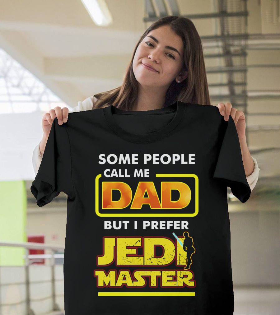 Some People Call Me Dad But I Prefer Jedi Master Father's Day Star Wars Inspired T-Shirt