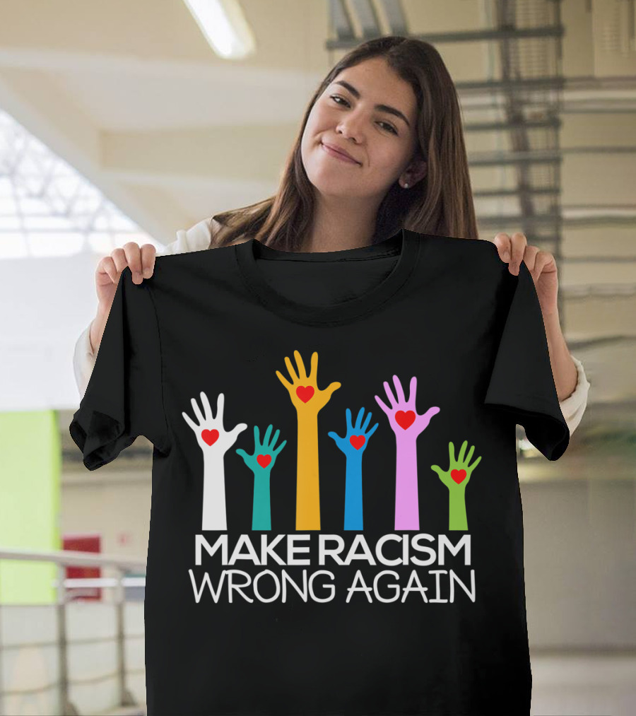 Make Racism Wrong Again Anti Trump Anti Hate Colorful Hands Hearts T-Shirt