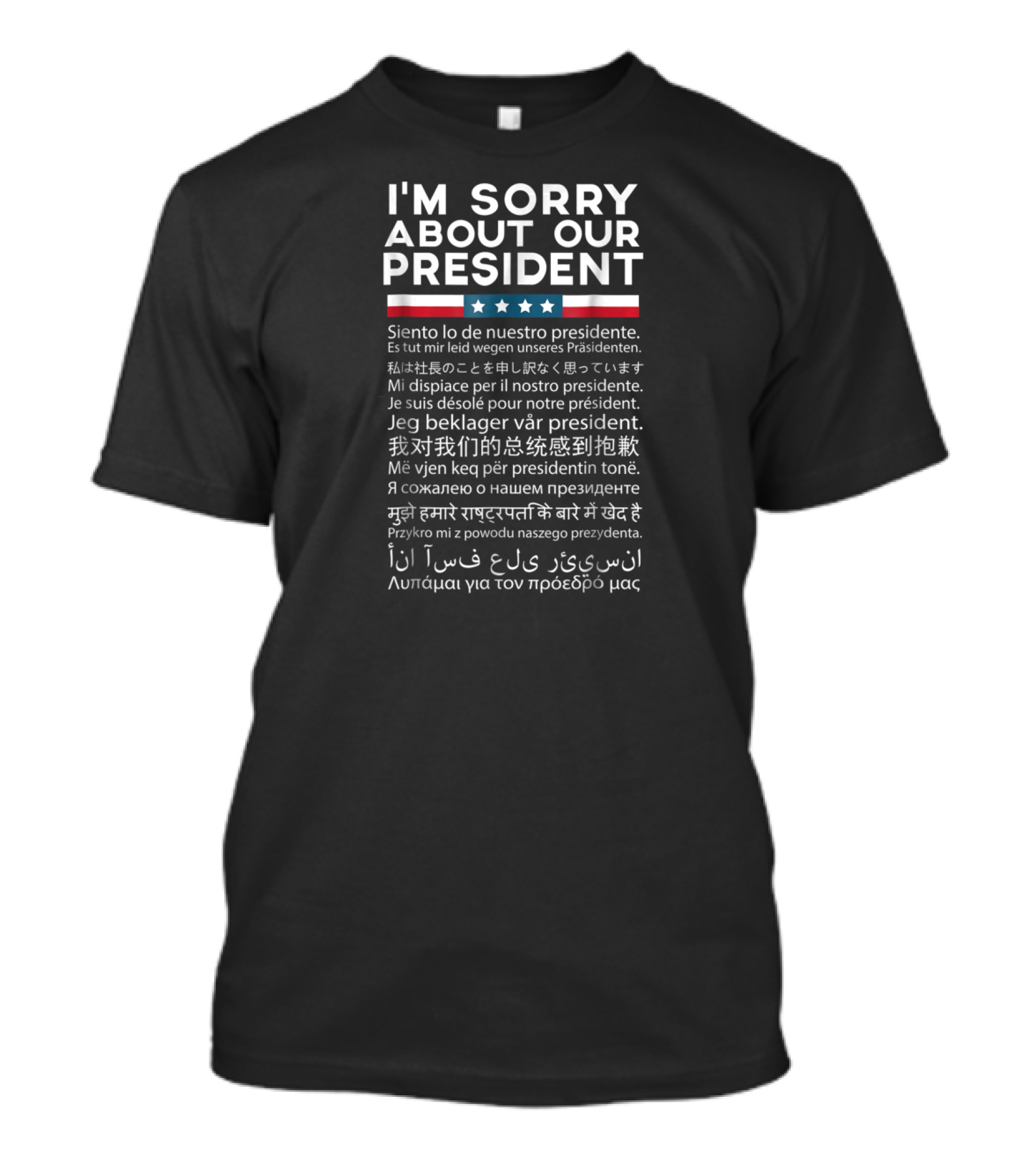 I'm Sorry About Our President Multilingual T-Shirt