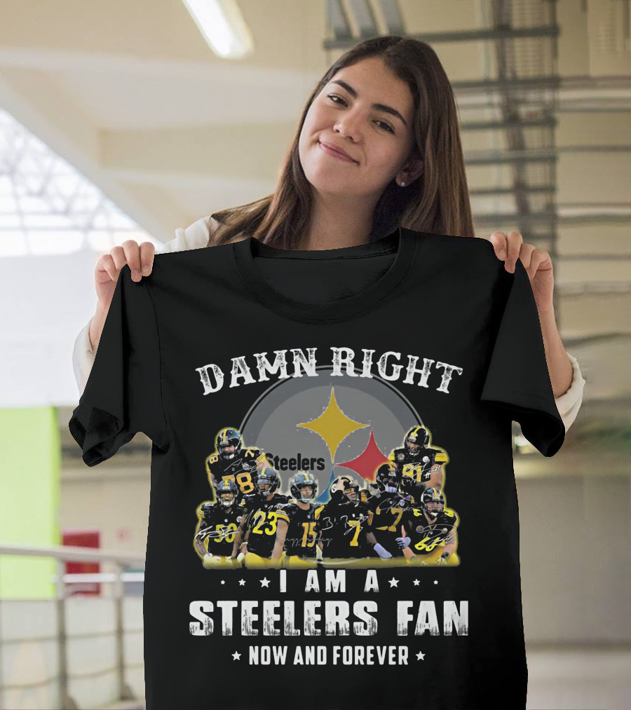 Damn Right Steelers Fan Now And Forever Players T-Shirt