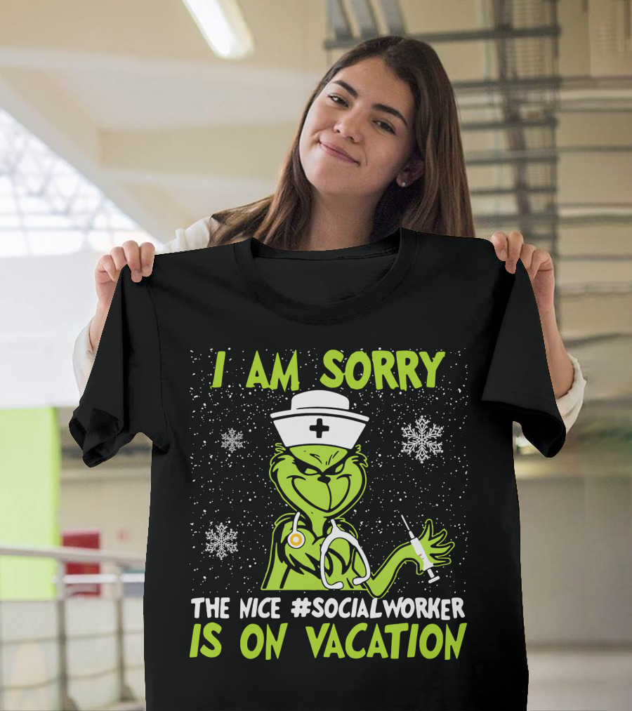 I Am Sorry Grinch The Nice Social Worker Is On Vacation Christmas Nurse T-Shirt