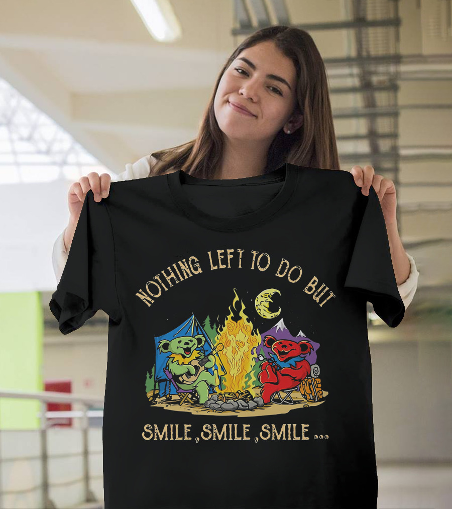Nothing Left To Do But Smile Smile Smile Grateful Dead Camping Bears T-Shirt