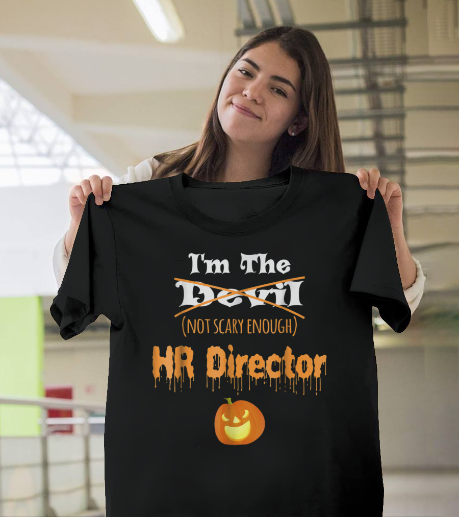 I'm the Devil Not Scary Enough HR Director Pumpkin T-Shirt
