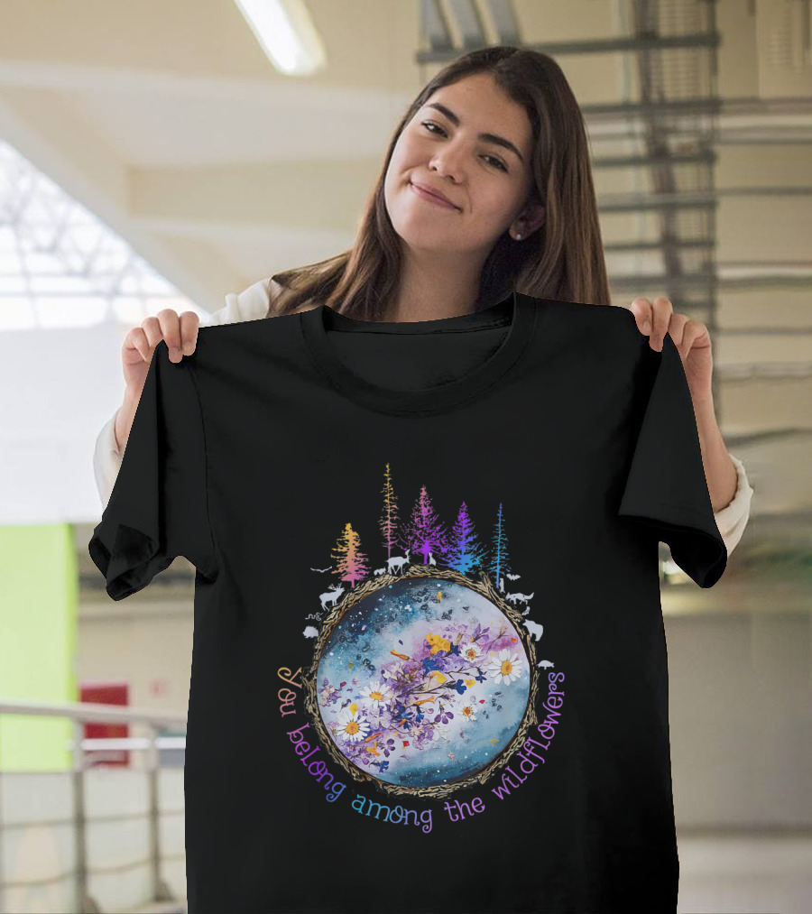 You Belong Among the Wildflowers Rainbow Forest and Floral Reflection T-Shirt