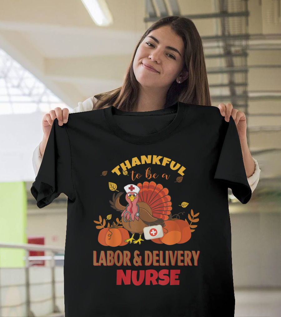 Thankful To Be A Labor and Delivery Nurse Turkey T-Shirt