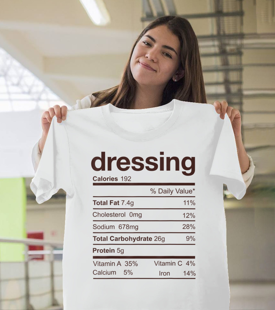 Dressing Nutrition Facts Calories Total Fat Cholesterol Sodium Carbohydrate Protein Vitamin A C Calcium Iron T-Shirt