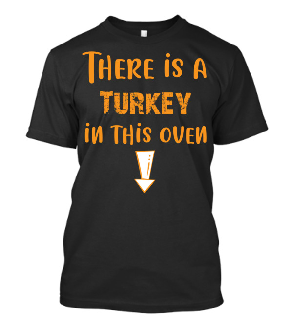Thanksgiving Pregnancy There Is A Turkey In This Oven T-Shirt