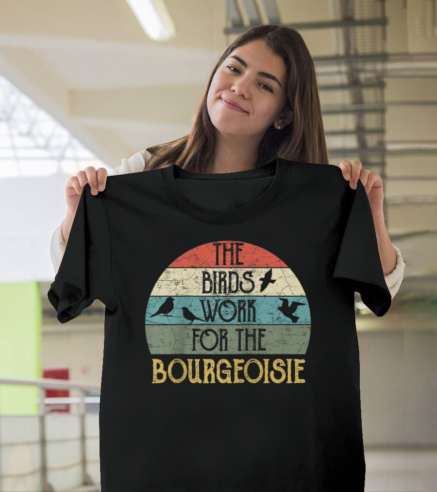 The Birds Work For The Bourgeoisie Retro Vintage T-Shirt