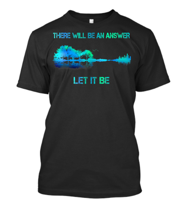 THERE WILL BE AN ANSWER LET IT BE Tree Skyline Reflection T-Shirt