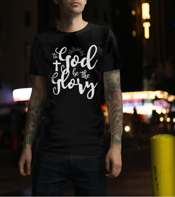 To God Be The Glory Christian Faith Cross Sunburst Typography T-Shirt
