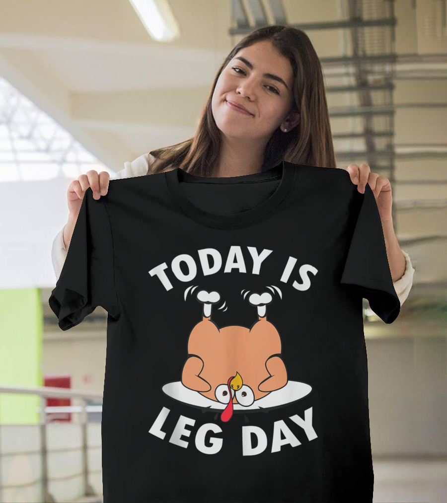 Today Is Leg Day Thanksgiving Turkey Humor T-Shirt