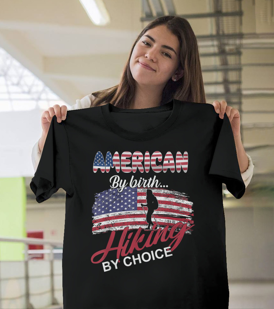 American By Birth Hiking By Choice USA Flag Hiking Adventure T-Shirt