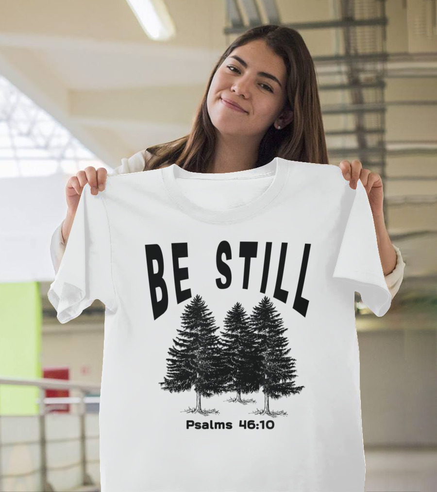 Be Still Psalms 46:10 Christian Camping Hiking Forest Trees T-Shirt