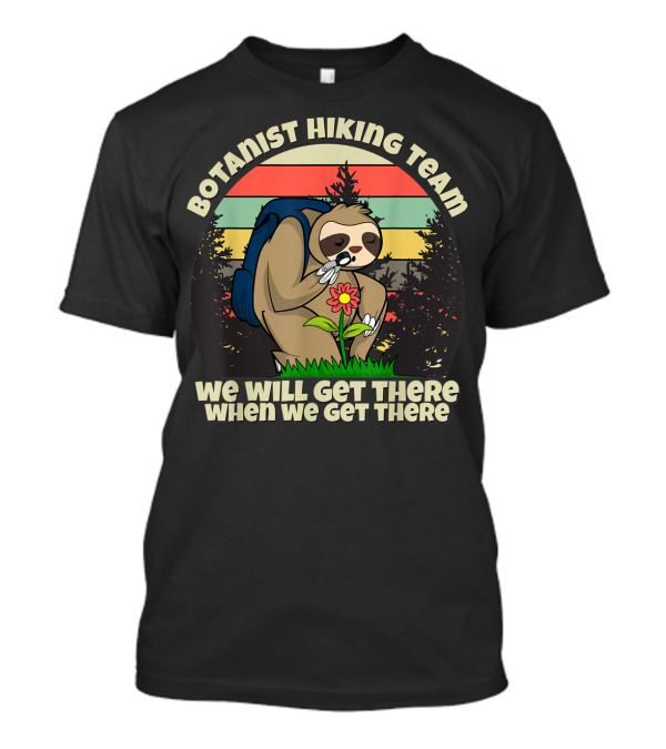 Botanist Hiking Team Botany Sloth We Will Get There When We Get There T-Shirt
