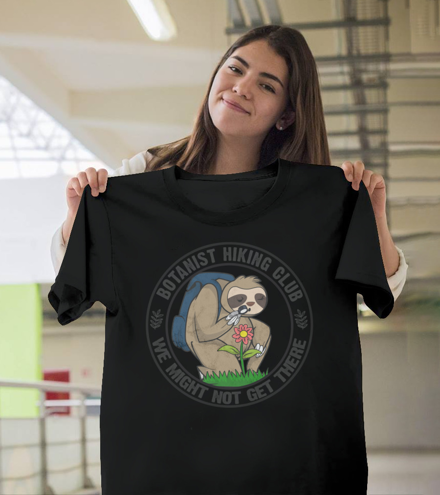 Botanist Hiking Club We Might Not Get There T-Shirt